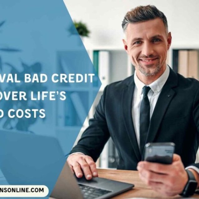 Easy Approval Bad Credit Loans to Cover Life’s Unexpected Costs
