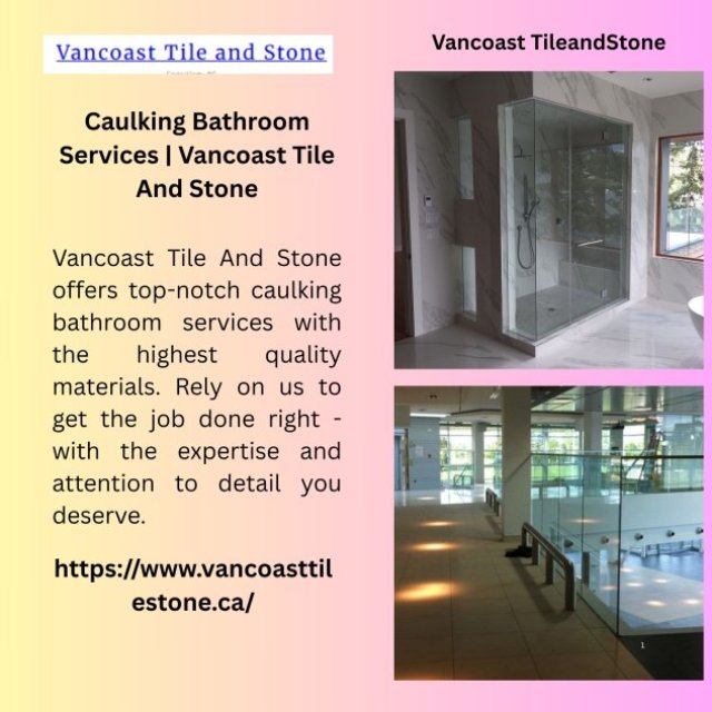 Caulking Bathroom Services | Vancoast Tile And Stone