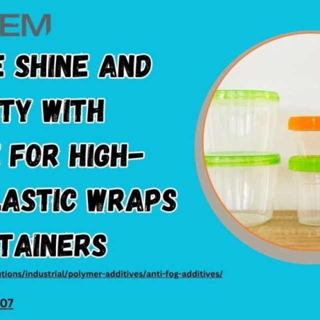Enhance Shine and Durability with Additive for High-Gloss Plastic Wraps and Containers
