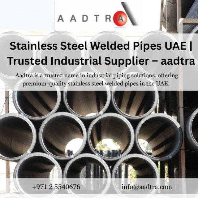Stainless Steel Welded Pipes UAE | Trusted Industrial Supplier - aadtra