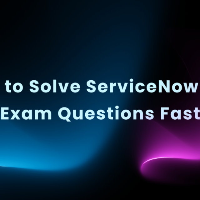 How to Solve ServiceNow CTA Exam Questions Fast