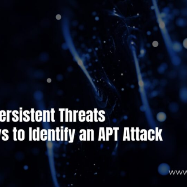 Advanced Persistent Threats (APT): 5 Ways to Identify an APT Attack